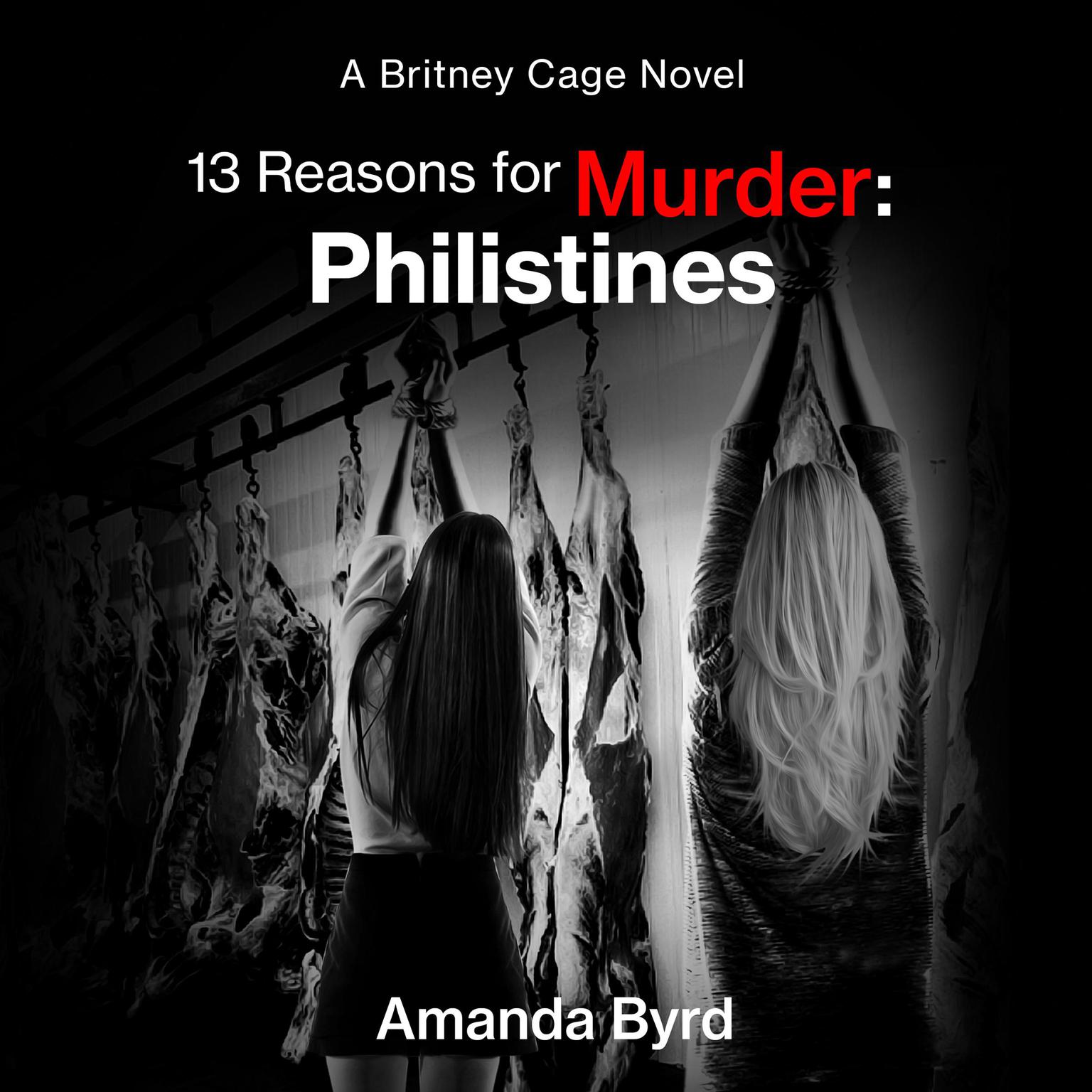 13 Reasons for Murder: Philistines: A Britney Cage Serial Killer Novel (13 Reasons for Murder #3) Audiobook, by Amanda Byrd