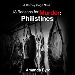 13 Reasons for Murder: Philistines: A Britney Cage Novel (13 Reasons for Murder #3) Audibook, by Amanda Byrd