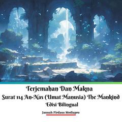 Terjemahan Dan Makna Surat 114 An-Nas (Umat Manusia) The Mankind Edisi Bilingual Audiobook, by Jannah Firdaus Mediapro