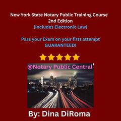 New York State Notary Public Training Course: 2nd Edition Pass the Exam on your first attempt: GUARANTEED!: Includes: Notary Prep Test and Sample Forms ... Public Training Course, New York State) Audiobook, by Dina DiRoma