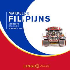 Makkelijk Filipijns - Absolute beginner - Volume 1 van 3 Audibook, by Lingo Wave