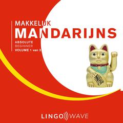 Makkelijk Mandarijns - Absolute beginner - Volume 1 van 3 Audiobook, by Lingo Wave