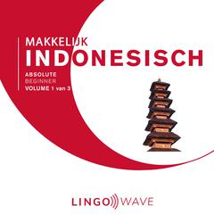 Makkelijk Indonesisch - Absolute beginner - Volume 1 van 3 Audiobook, by Lingo Wave