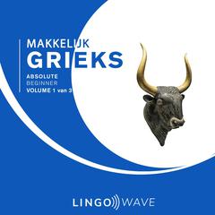 Makkelijk Grieks - Absolute beginner - Volume 1 van 3 Audibook, by Lingo Wave