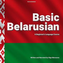 Basic Belarusian: A Beginner's Language Course Audibook, by Olga Morozova