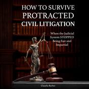 How to Survive Protracted Civil Litigation When the Judicial System STOPPED Being Fair and Impartial