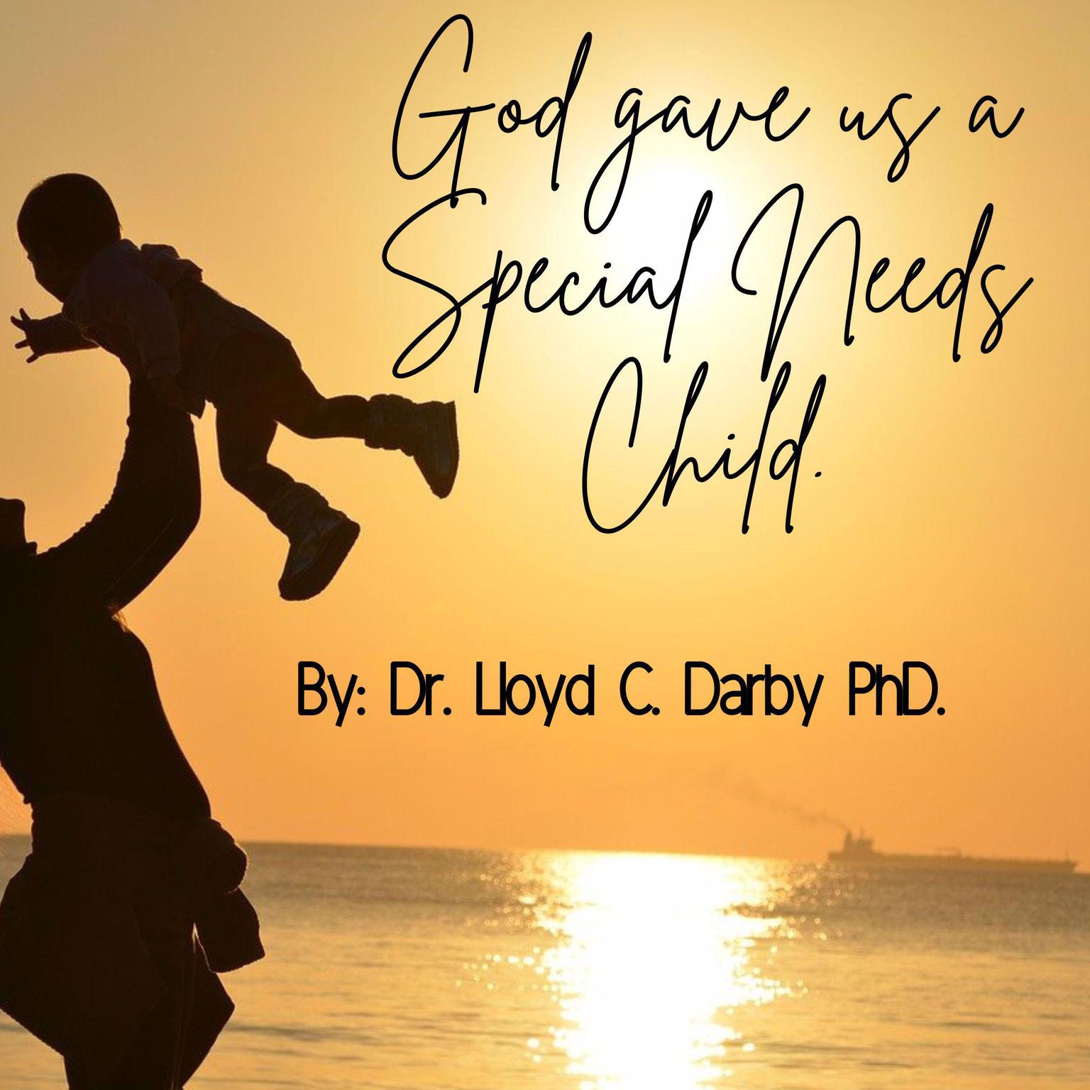 God gave Us a Special Needs Child: A miracle from above story Audiobook, by Lloyd C. Darby