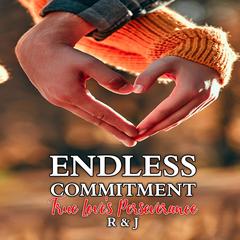 Endless Commitment: True Love's Perseverance Audibook, by R &amp; J