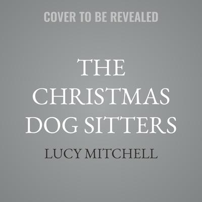 The Christmas Dog Sitters Audibook, by Lucy Mitchell