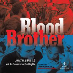 Blood Brother: Jonathan Daniels and His Sacrifice for Civil Rights Audiobook, by Rich Wallace