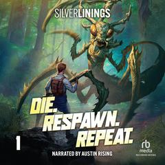 Die. Respawn. Repeat: A LitRPG Adventure Audibook, by Silver Linings