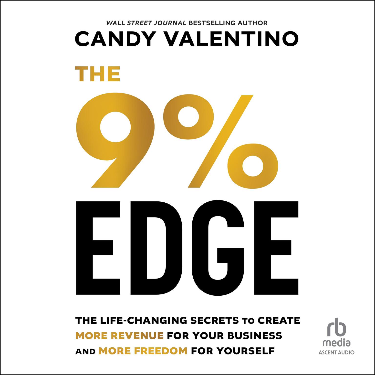 The 9% Edge: The Life-Changing Secrets to Create More Revenue for Your Business and More Freedom for Yourself Audiobook, by Candy Valentino