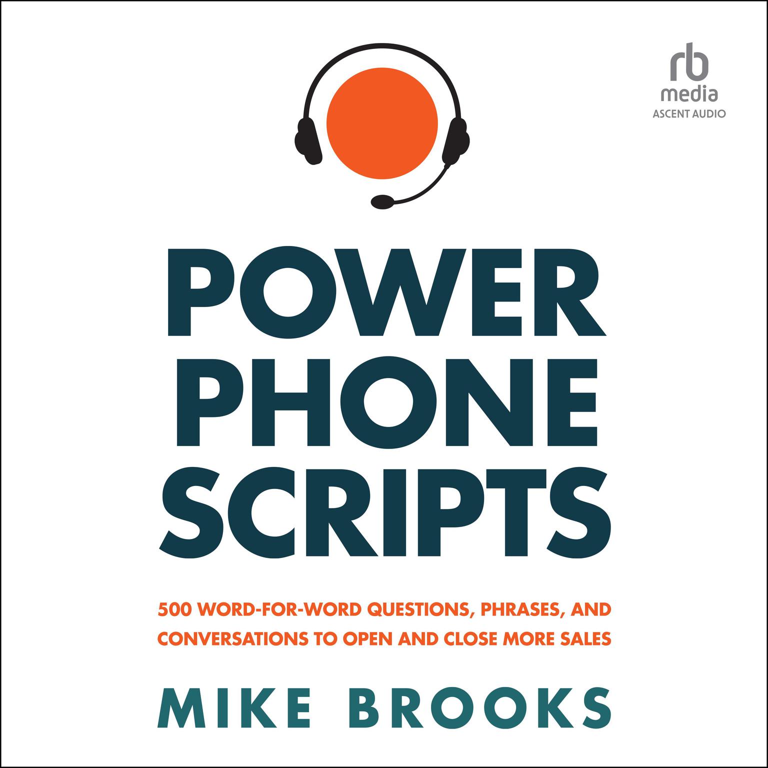 Power Phone Scripts: 500 Word-for-Word Questions, Phrases, and Conversations to Open and Close More Sales Audiobook, by Mike Brooks