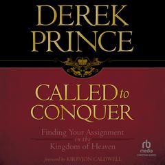 Called to Conquer: Finding Your Assignment in the Kingdom of God Audibook, by Derek Prince