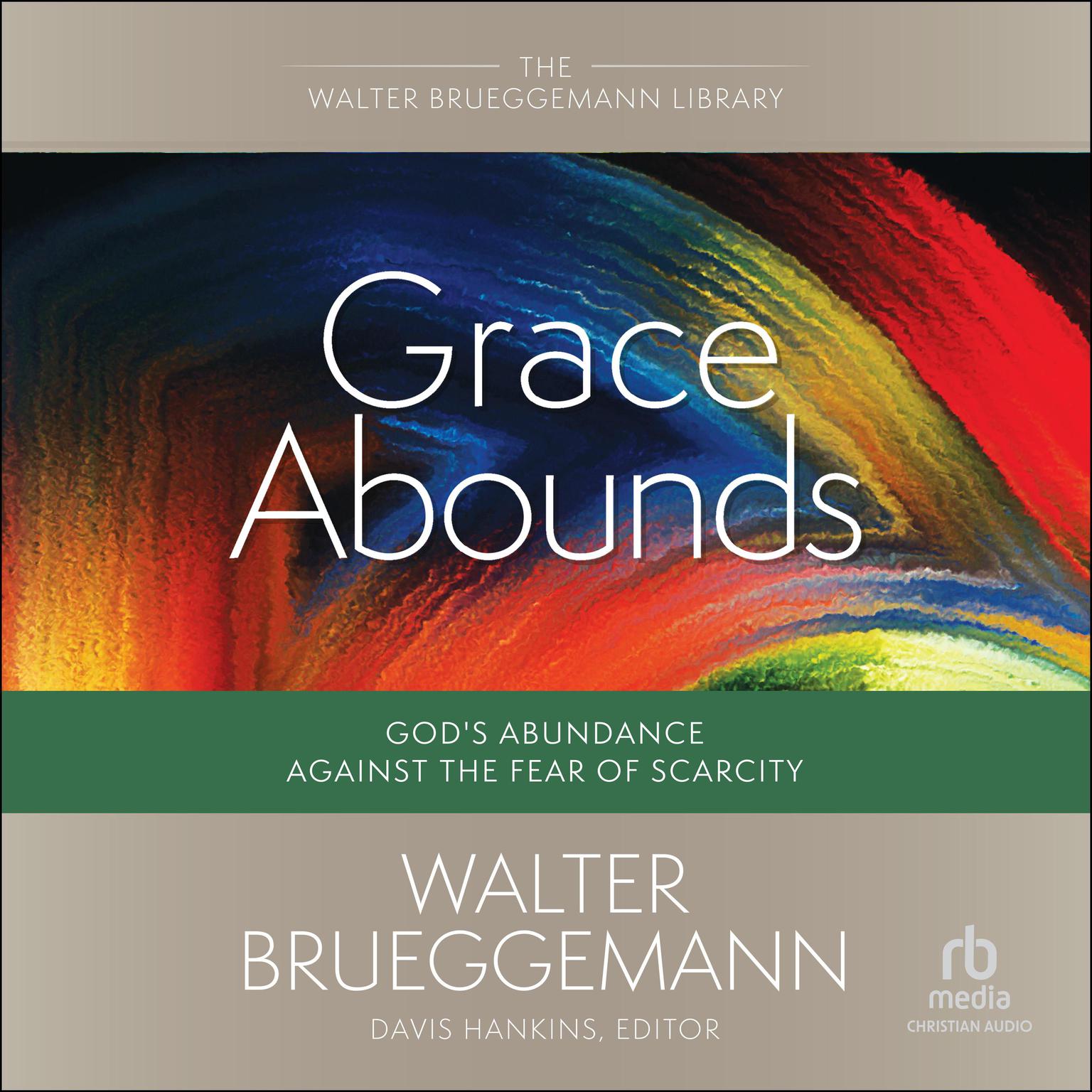 Grace Abounds: Gods Abundance against the Fear of Scarcity (Walter Brueggemann Library) Audiobook, by Walter Brueggemann