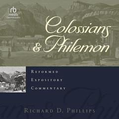 Colossians & Philemon: Reformed Expository Commentary Audibook, by Richard D. Phillips