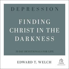 Depression: Finding Christ in the Darkness Audibook, by Edward T. Welch