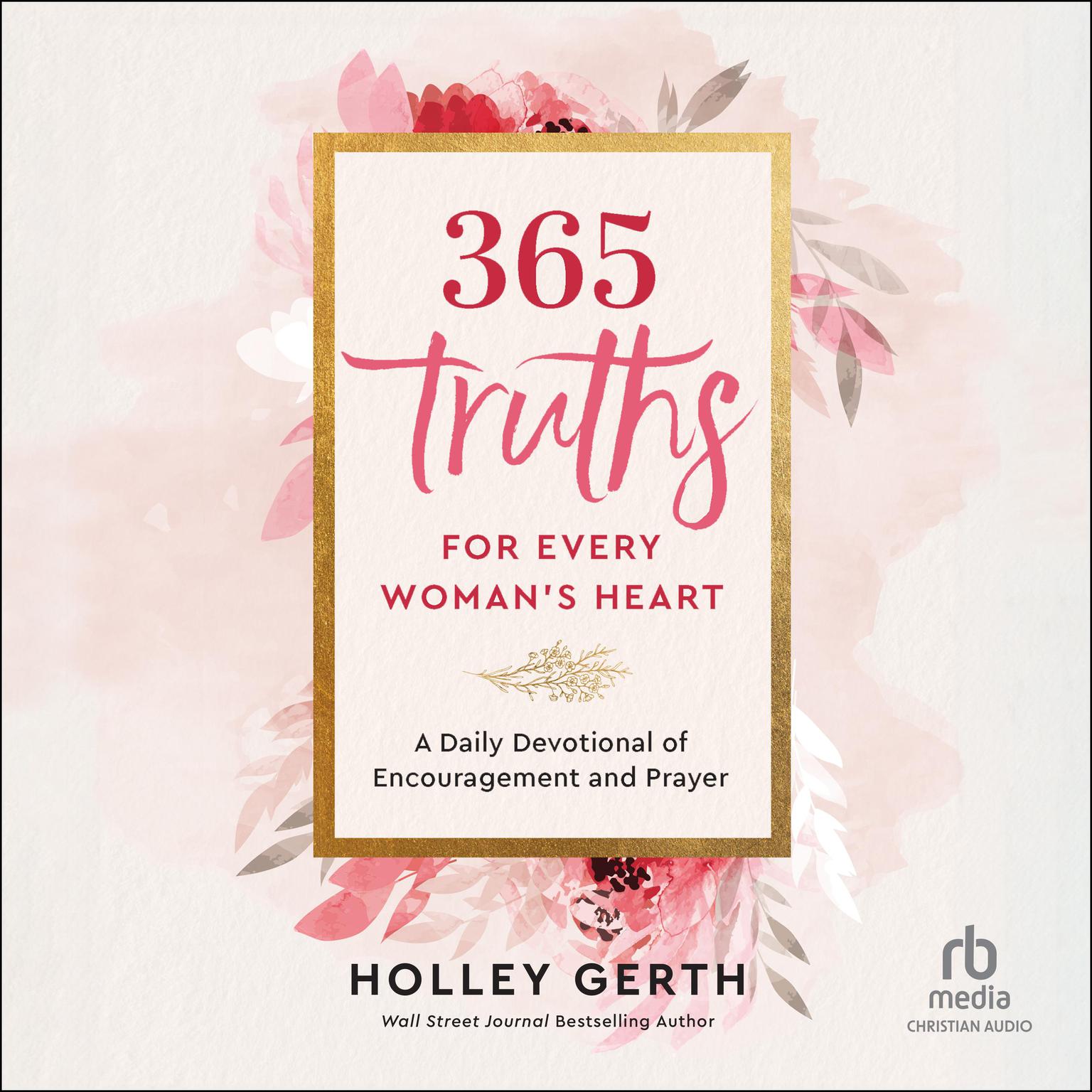 365 Truths for Every Womans Heart: A Daily Devotional of Encouragement and Prayer Audiobook, by Holley Gerth