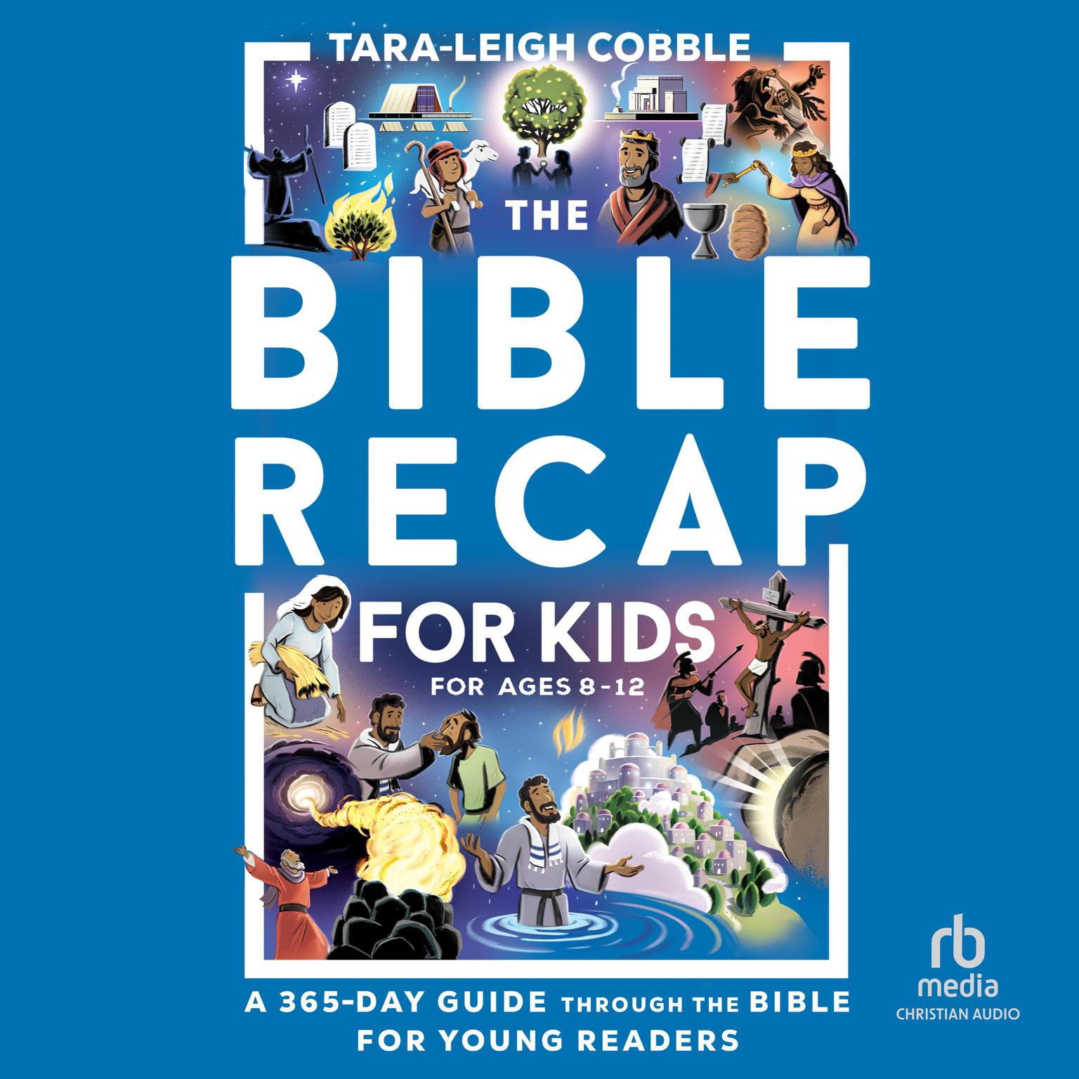 The Bible Recap for Kids: A 365-Day Guide Through the Bible for Young Readers Ages 8-12 Audiobook, by Tara-Leigh Cobble