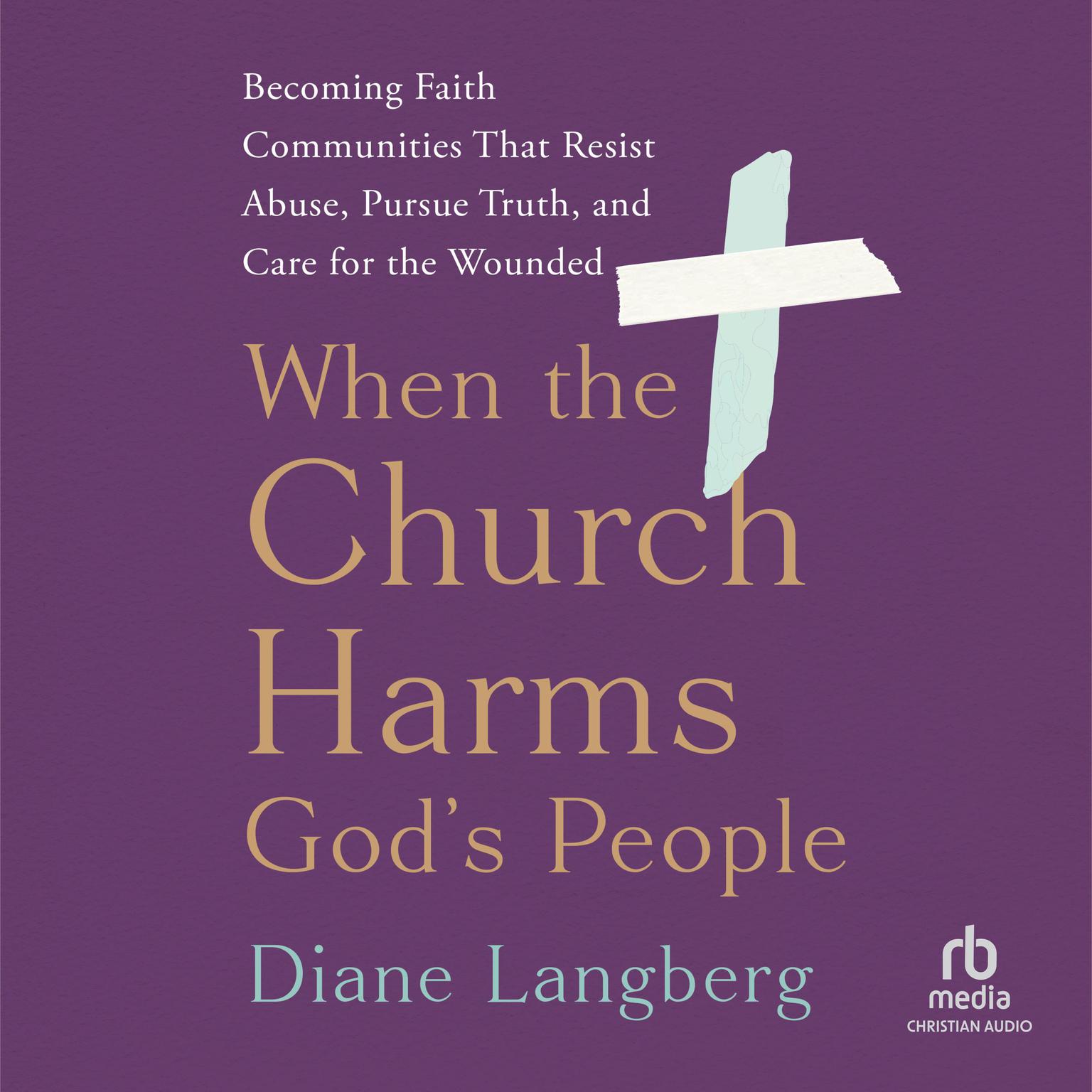 When the Church Harms Gods People: Becoming Faith Communities That Resist Abuse, Pursue Truth, and Care for the Wounded Audiobook, by Diane Langberg