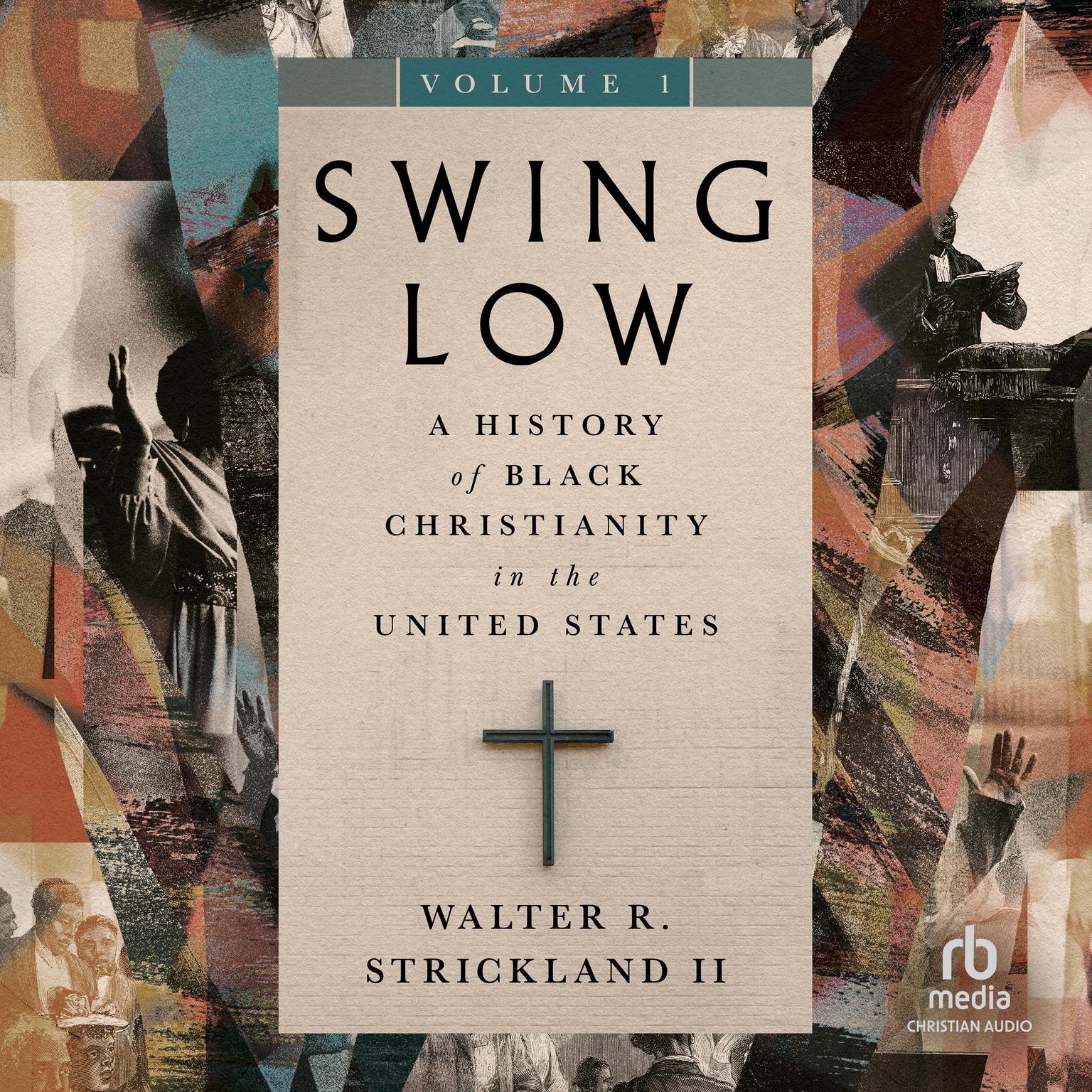 Swing Low, Volume 1: A History of Black Christianity in the United States Audiobook, by Walter R. Strickland