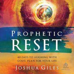 Prophetic Reset: 40 Days to Aligning with God's Plan for Your Life Audibook, by Joshua Giles