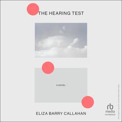 The Hearing Test Audibook, by Eliza Barry Callahan