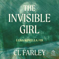 The Invisible Girl: Luna Novella Audiobook, by C.L. Farley