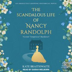 The Scandalous Life of Nancy Randolph Audiobook, by Kate Braithwaite