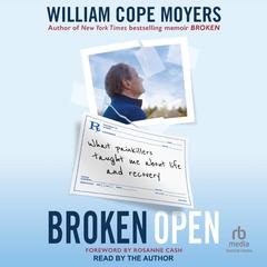 Broken Open: What Painkillers Taught Me About Life and Recovery Audibook, by William Cope Moyers