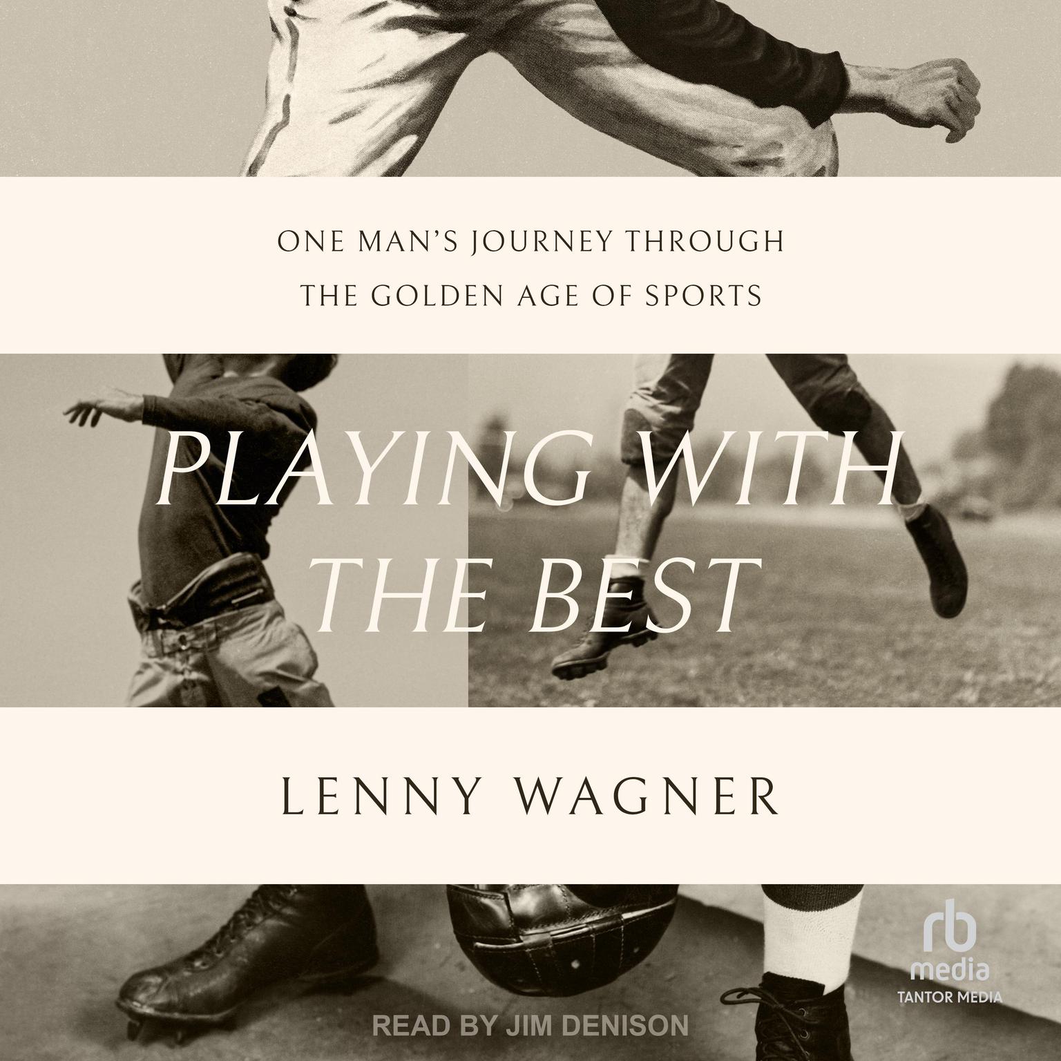 Playing with the Best: One Man’s Journey through the Golden Age of Sports Audiobook, by Lenny Wagner