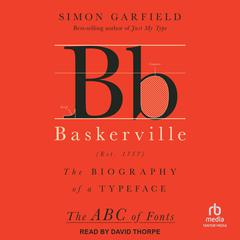 Baskerville: The Biography of a Typeface Audibook, by Simon Garfield