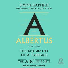 Albertus: The Biography of a Typeface Audibook, by Simon Garfield