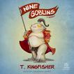 Nine Goblins: A Novel Audiobook, by T. Kingfisher#t-kingfisher|