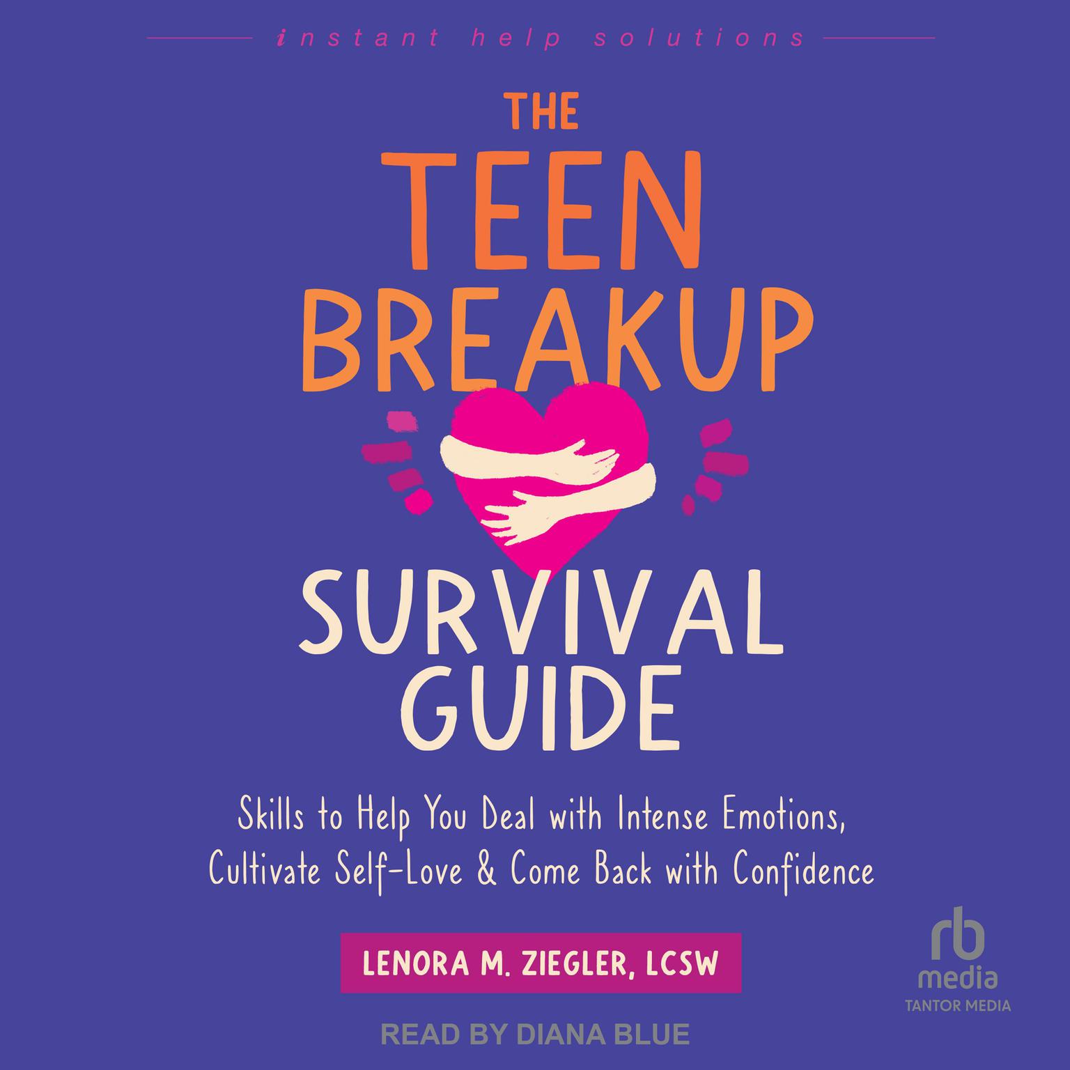 The Teen Breakup Survival Guide: Skills to Help You Deal with Intense Emotions, Cultivate Self-Love, and Come Back with Confidence Audiobook, by Lenora M. Ziegler, LCSW