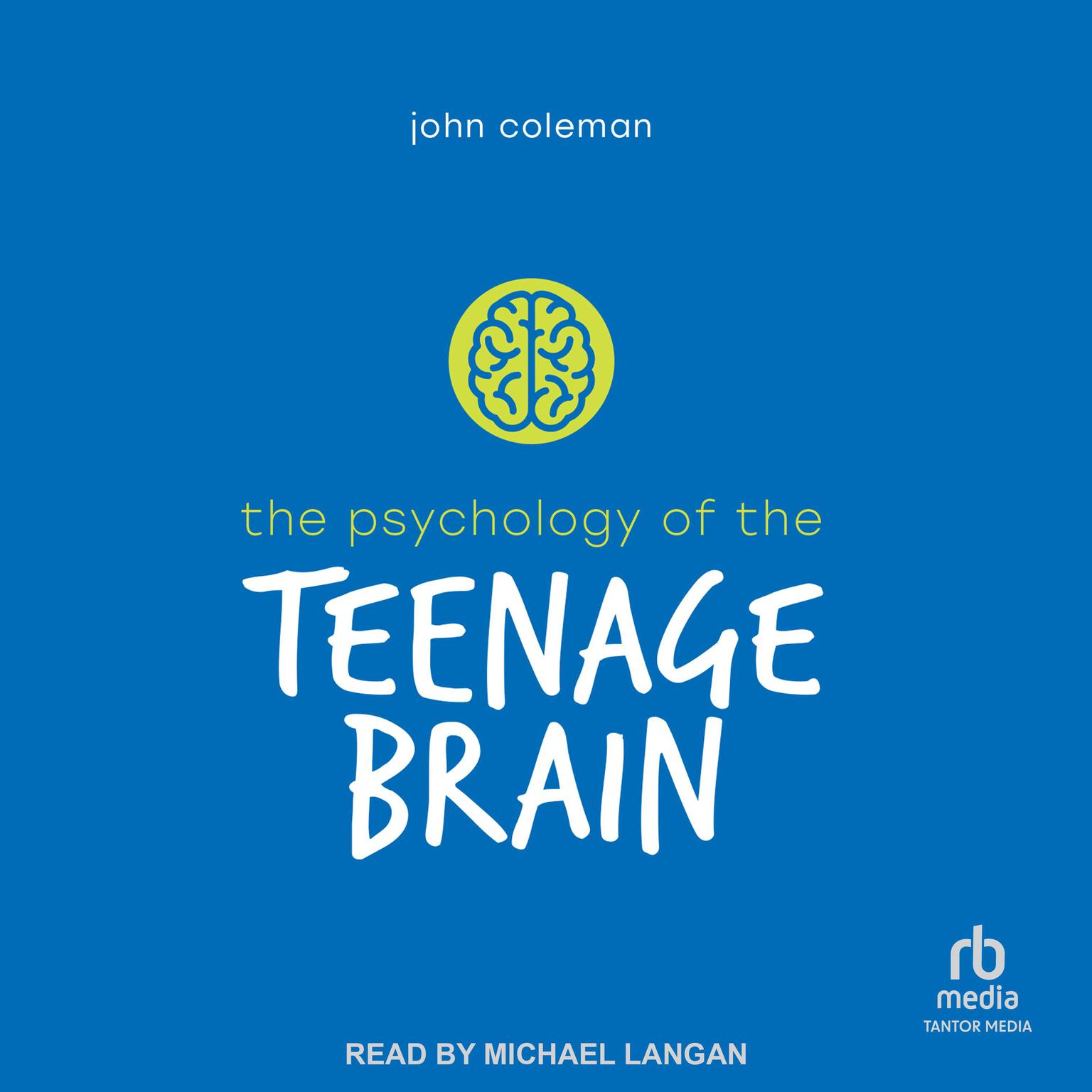 The Psychology of the Teenage Brain Audiobook, by John Coleman