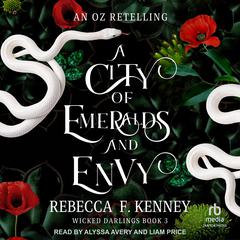 A City of Emeralds and Envy: An Oz Retelling Audibook, by Rebecca F. Kenney