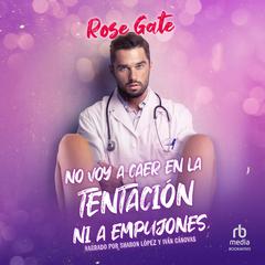 No Voy a Caer En La Tentación Ni a Empujones Audiobook, by Rose Gate