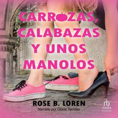 Carrozas, calabazas y unos manolos Carriages, Pumpkins and a pair of Manolos Audiobook, by Rose B. Loren