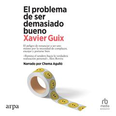 El problema de ser demasiado bueno The Problem With Being Too Good Audiobook, by Xavier Guix