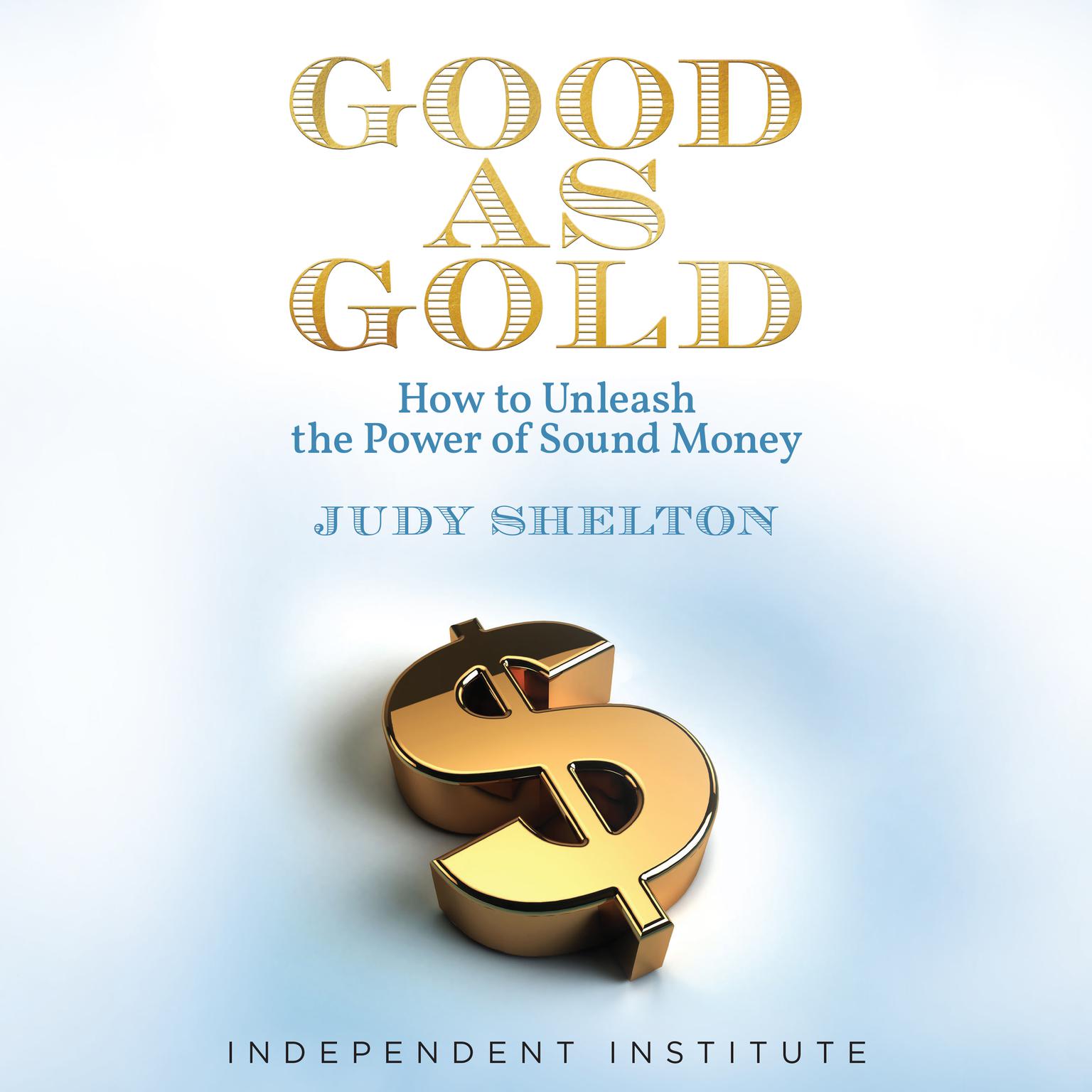 Good as Gold: How to Unleash the Power of Sound Money Audiobook, by Judy Shelton