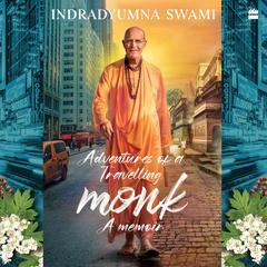 Adventures Of A Travelling Monk: A Memoir Audibook, by Indradyumna Swami