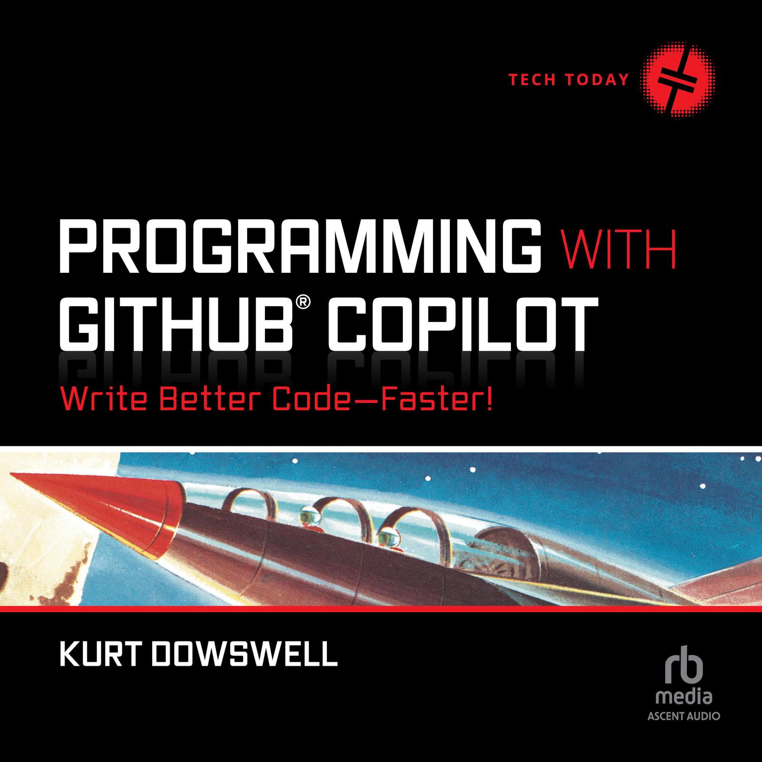 Programming with GitHub Copilot: Write Better Code--Faster! Audiobook, by Kurt Dowswell