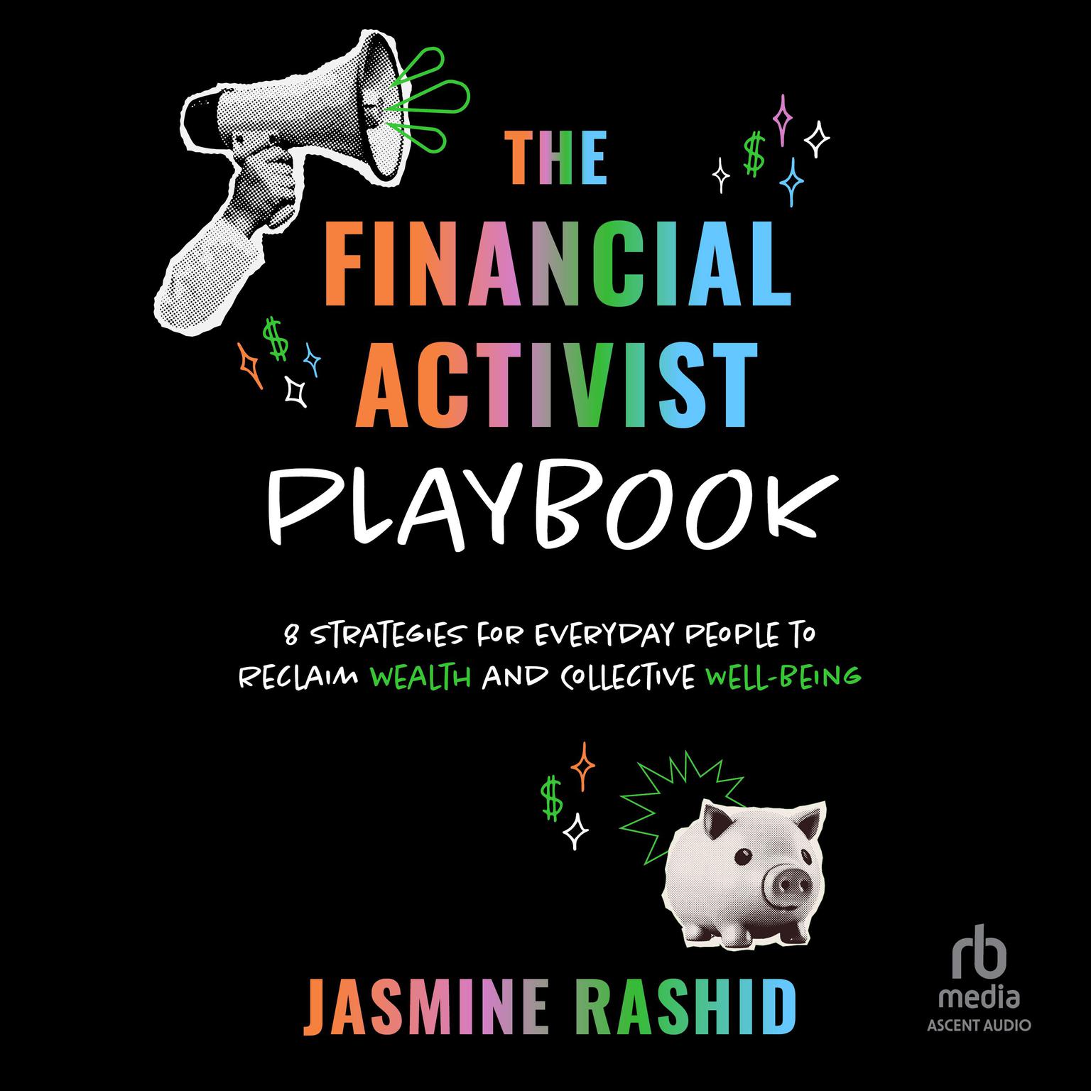 The Financial Activist Playbook: 8 Strategies for Everyday People to Reclaim Wealth and Collective Well-Being Audiobook, by Jasmine Rashid