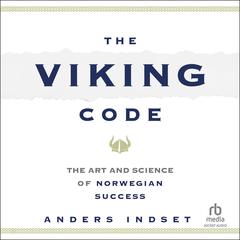 The Viking Code: The Art and Science of Norwegian Success Audibook, by Anders Indset