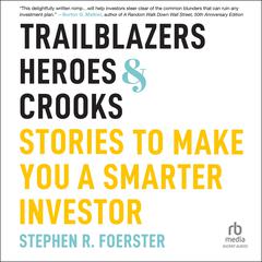 Trailblazers, Heroes, and Crooks: Stories to Make You a Smarter Investor Audibook, by Stephen R. Foerster