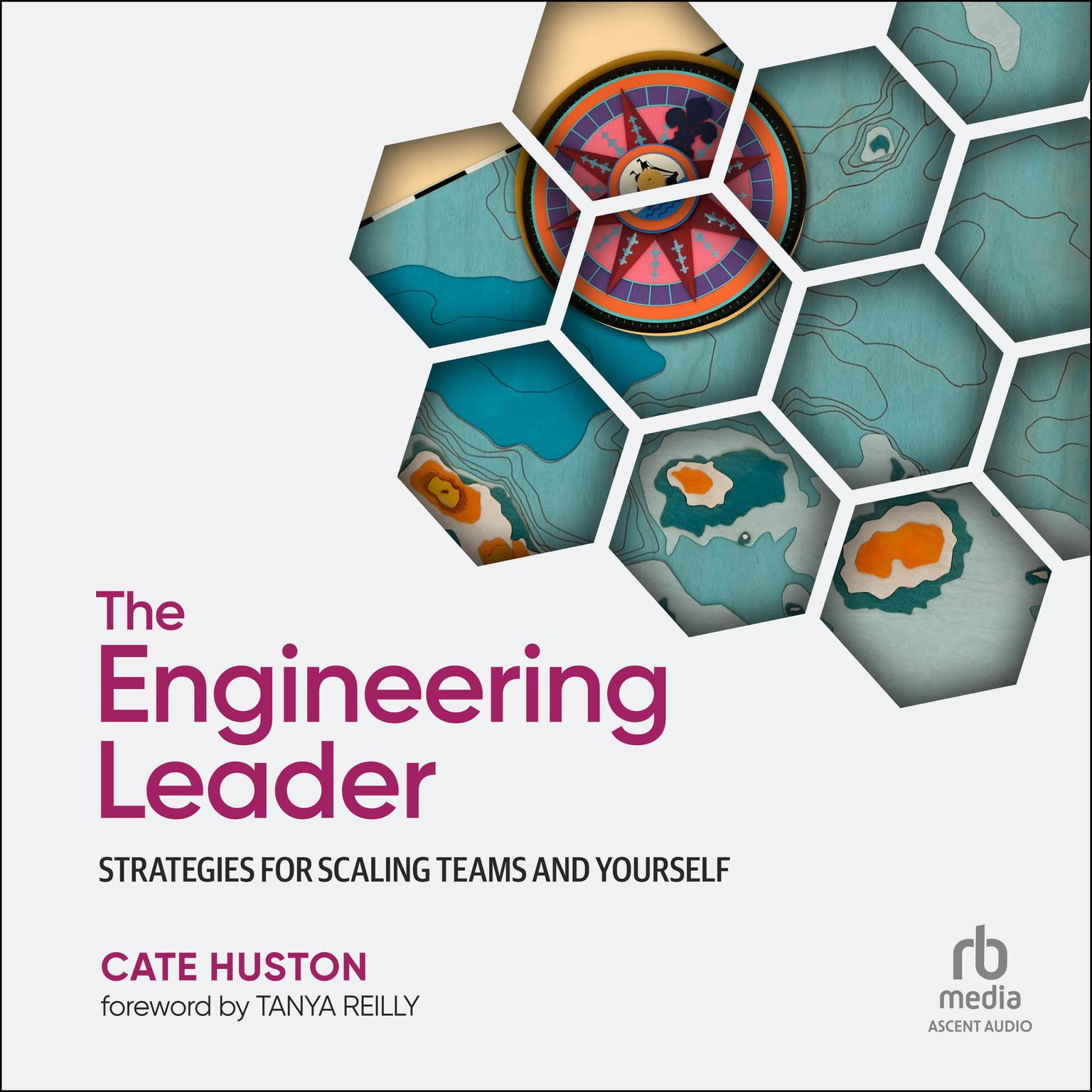 The Engineering Leader: Strategies for Scaling Teams and Yourself Audiobook, by Cate Huston