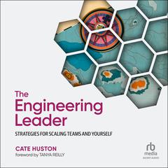 The Engineering Leader: Strategies for Scaling Teams and Yourself Audibook, by Cate Huston