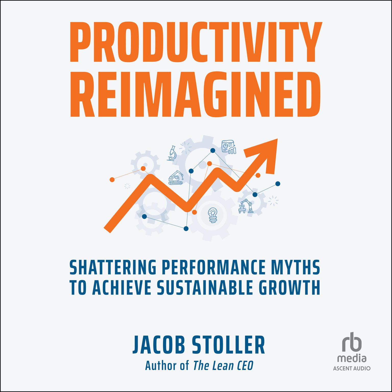 Productivity Reimagined: Shattering Performance Myths to Achieve Sustainable Growth Audiobook, by Jacob Stoller