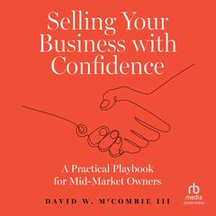 Selling Your Business with Confidence: A Practical Playbook for Mid-Market Owners Audibook, by David W. McCombie